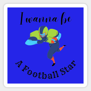 I Wanna Be A Football Star Magnet